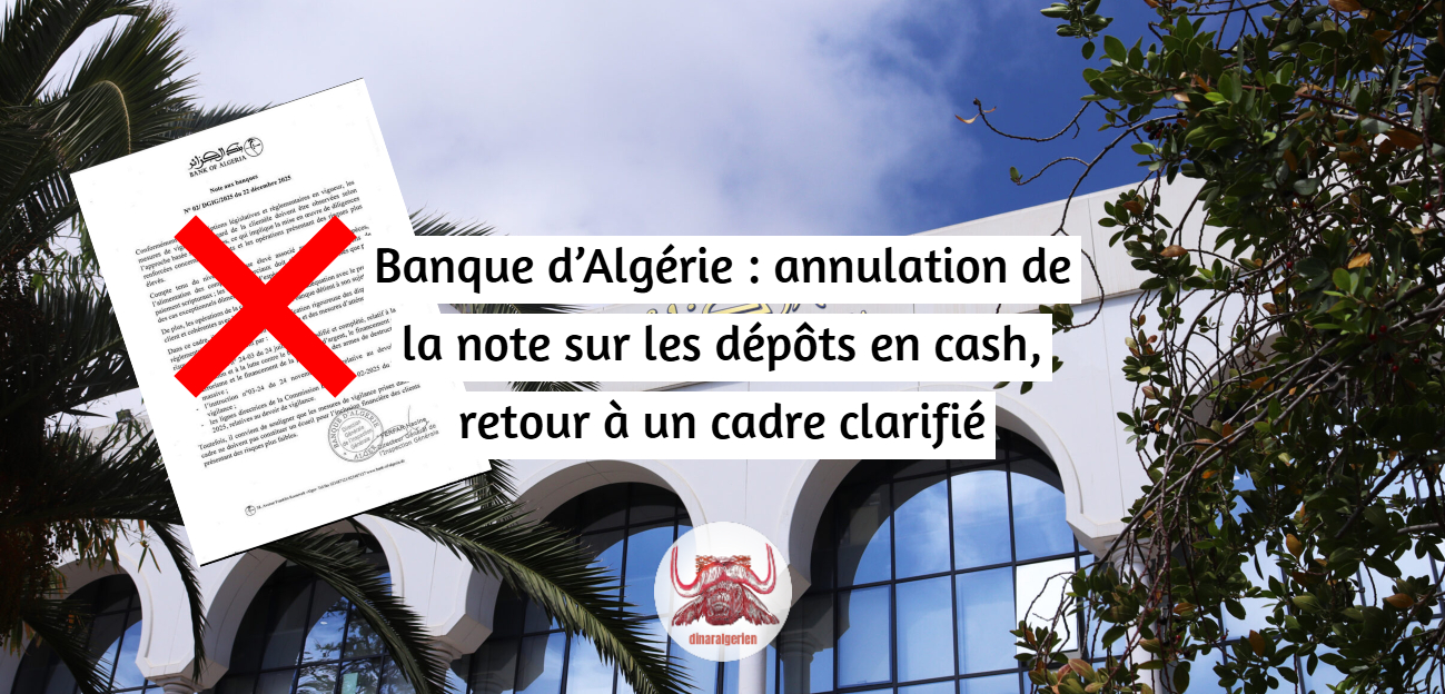 Banque d’Algérie : annulation de la note sur les dépôts en cash, retour à un cadre clarifié